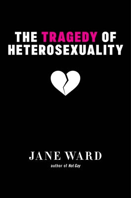 The Tragedy of Heterosexuality