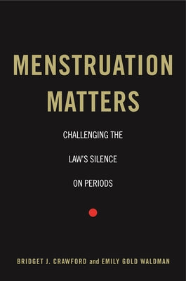 Menstruation Matters: Challenging the Law's Silence on Periods