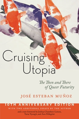 Cruising Utopia, 10th Anniversary Edition: The Then and There of Queer Futurity