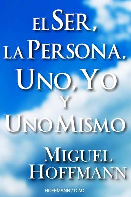 El Ser, La Persona, Uno, Yo y Uno Mismo: Reflexiones