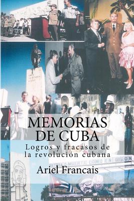 Memorias de Cuba: Logros Y Fracasos de la Revolucion Cubana