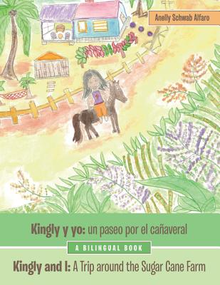 Kingly Y Yo: Un Paseo Por El Cañaveral: Kingly and I: a Trip Around the Sugar Cane Farm