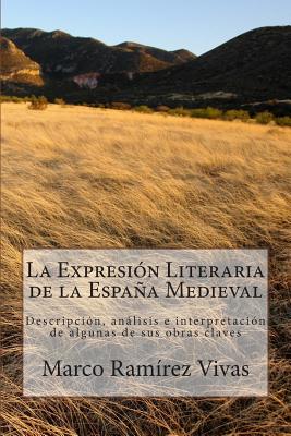 La Expresión Literaria de la España Medieval: Descripción, análisis e interpretación de algunas de sus obras claves