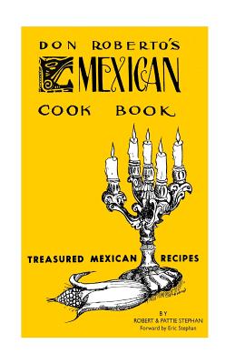 Don Roberto's Mexican Cook book: Treasured Mexican Recipes