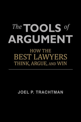 The Tools of Argument: How the Best Lawyers Think, Argue, and Win