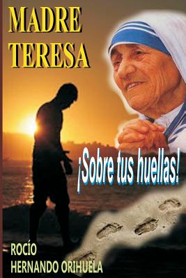 Madre Teresa...¡Sobre tus huellas!