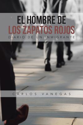 El Hombre de Los Zapatos Rojos: Diario de Un Inmigrante