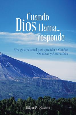 Cuando Dios Llama...Responde: Una Guia Personal Para Aprender a Confiar, Obedecer y Amar a Dios