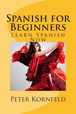 Spanish for Beginners: Fundamentals of Grammar, Vocabulary, Pronunciation, Questions & Phrases