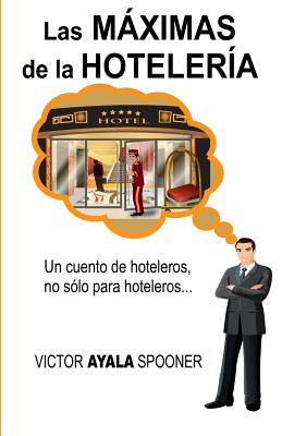 Las Máximas de la Hotelería: Un cuento de hoteleros, no sólo para hoteleros...