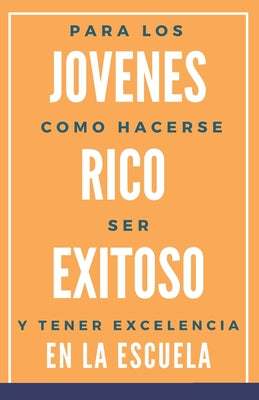 Para los jovenes como hacerse RICO, exitoso y tener excelencia en la escuela