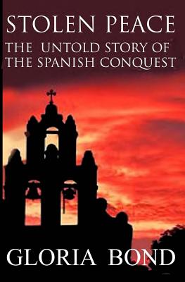 Stolen Peace: The Untold Story of the Spanish Conquest