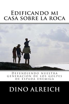 Edificando mi casa sobre la roca: Defendiendo nuestra generación de los golpes de espada enemiga