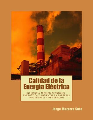 Calidad de la Energía Eléctrica: Incidencia técnico-económica-energética y ambiental en empresas industriales y de servicios