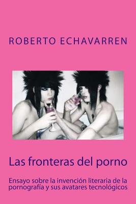 Las fronteras del porno: ensayo sobre filosofia de la pornografia