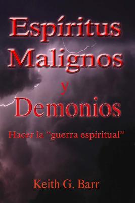 Espiritus Malignos y Demonios: Hacer la Guerra Espiritual