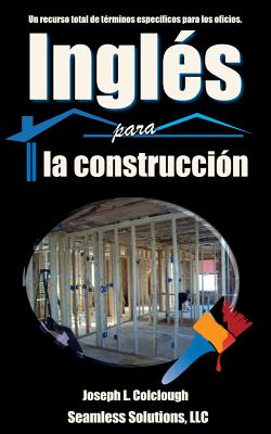 Ingles para la construccion: Un recurso total de terminos especificos para los oficios