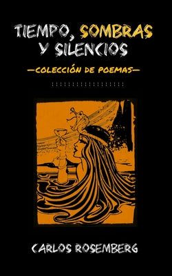 Tiempo, Sombras y Silencios: Colección de poemas