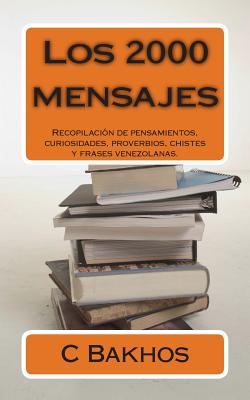 Los 2000 mensajes: Recopilación de pensamientos, curiosidades, proverbios, chistes y frases venezolanas.