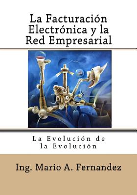 La Facturacion Electronica y la Red Empresarial: La Evolución de la Evolución