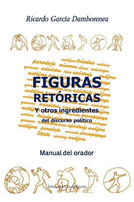 Figuras retóricas y otros ingredientes del discurso político: Manual del orador