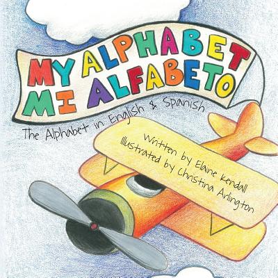 My Alphabet: Mi Alfabeto: The Alphabet in English & Spanish