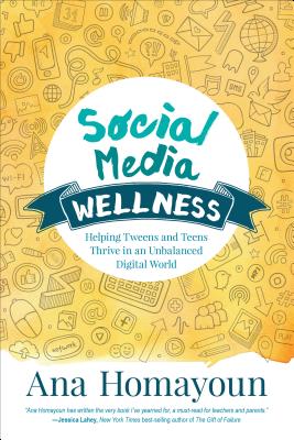 Social Media Wellness: Helping Tweens and Teens Thrive in an Unbalanced Digital World