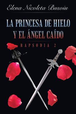 La princesa de hielo y el ángel caído: Rapsodia 2: Las espadas del destino