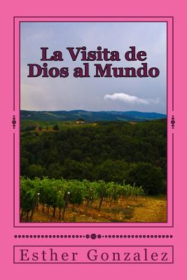 La Visita de Dios al Mundo: Tendremos toda la verdad acerca de la Vida, Muerte y Resurrecion de Jesucristo