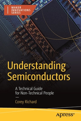 Understanding Semiconductors: A Technical Guide for Non-Technical People