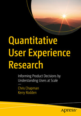 Quantitative User Experience Research: Informing Product Decisions by Understanding Users at Scale