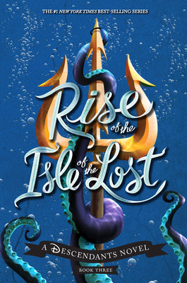 Rise of the Isle of the Lost-A Descendants Novel, Book 3: A Descendants Novel