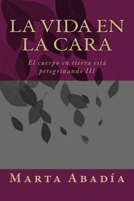 La vida en la cara: El cuerpo en tierra está peregrinando III