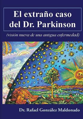 El extraño caso del Dr. Parkinson: (visión nueva de una antigua enfermedad)