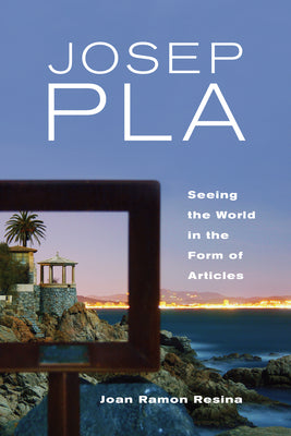 Josep Pla: Seeing the World in the Form of Articles