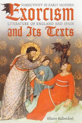 Exorcism and Its Texts: Subjectivity in Early Modern Literature of England and Spain