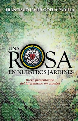 Una rosa en nuestros jardines: Breve presentación del luteranismo en español