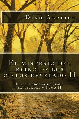 El misterio del reino de los cielos revelado II: Las parábolas de Jesús explicadas - Tomo II