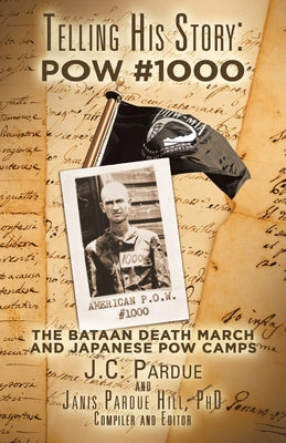 Telling His Story: Pow #1000: The Bataan Death March and Japanese Pow Camps