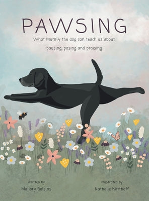 Pawsing: What Mumfy the dog can teach us about pausing, posing, and praising