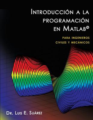 Introducción a la programación en Matlab: para ingenieros civiles y mecánicos