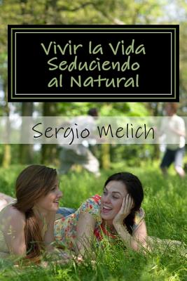 Vivir la Vida: Seduciendo al Natural: Aproximación a la mejora efectiva de la afectividad y las relaciones personales.