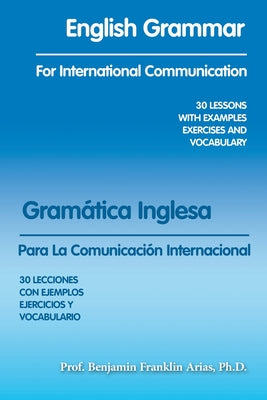 English Grammar for International Communication: 30 Lessons with Examples Exercises and Vocabulary