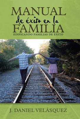 Manual de éxito en la familia: Edificando familias de éxito