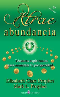 Atrae abundancia: Tecnicas espirituales para aumentar tu prosperidad