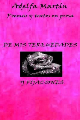 De mis terquedades y fijaciones: (Poemas y algunos textos)