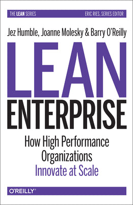 Lean Enterprise: How High Performance Organizations Innovate at Scale