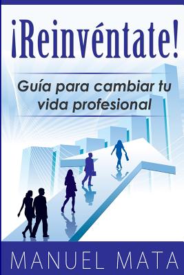 Reinventate: Guia para cambiar tu vida profesional