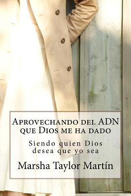 Aprovechando el ADN que Dios me ha dado: Siendo quien Dios desea que yo sea