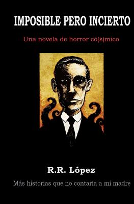 Imposible Pero Incierto: Una Novela de Horror Có[s]mico